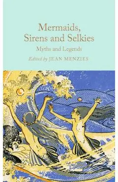 Mermaids, Sirens and Selkies: Myths and Legends - Jean Menzies