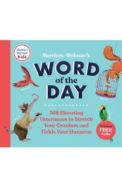Merriam-Webster's Word of the Day: 366 Elevating Utterances to Stretch Your Cranium and Tickle Your Humerus - Merriam-webster
