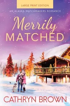 Merrily Matched: Large Print - An Alaska Matchmakers Romance Book 3.5, Paperback/Cathryn Brown