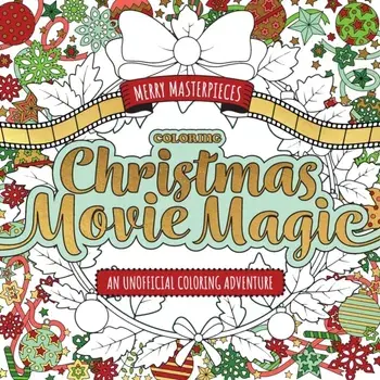 Merry Masterpieces: Coloring Christmas Movie Magic. An Unofficial Coloring Adventure, Paperback/Walter Foster Creative Team