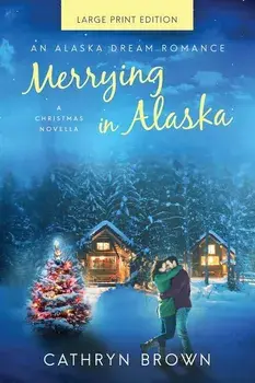 Merrying in Alaska: Large Print, Paperback/Cathryn Brown