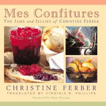 Mes Confitures: The Jams and Jellies of Christine Ferber, Hardcover/Christine Ferber