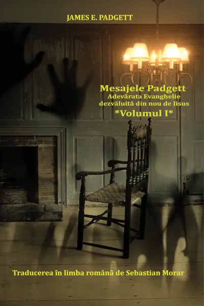 Mesajele Padgett - Adevãrata Evanghelie dezvãluitã din nou de Iisus - vol. 1