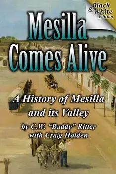Mesilla Comes Alive (B&w): A History of Mesilla and Its Valley, Paperback/C. W. Buddy Ritter