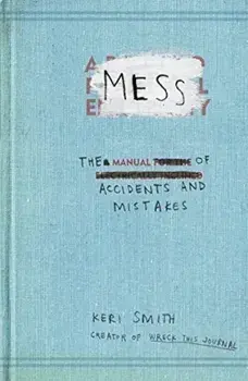Mess : The Manual of Accidents and Mistakes/Keri Smith