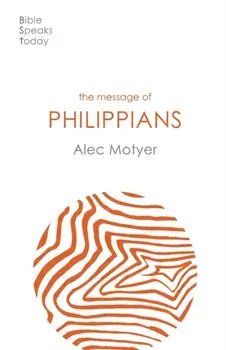 Message of Philippians. Jesus Our Joy, Paperback/Alec Motyer