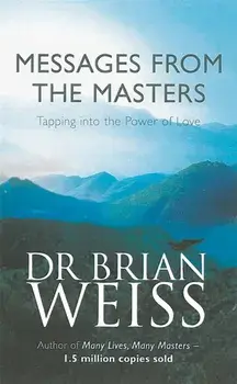 Messages From The Masters. Tapping into the power of love, Paperback/Dr. Brian Weiss