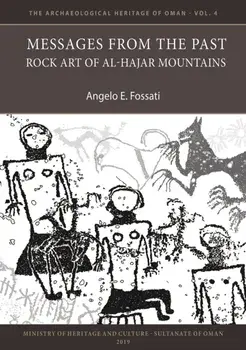Messages from the Past: Rock Art of Al-Hajar Mountains, Paperback/Angelo E. Fossati