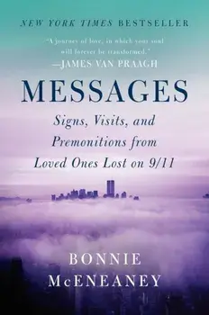 Messages: Signs, Visits, and Premonitions from Loved Ones Lost on 9/11, Paperback/Bonnie McEneaney