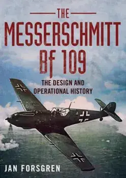 Messerschmitt BF 109. The Design and Operational History, Hardback/Jan Forsgren