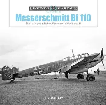 Messerschmitt Bf 110: The Luftwaffe's Fighterdestroyer in World War II, Hardcover/Ron MacKay