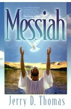 Messiah: A Contemporary Adaptation of the Classic Work on Jesus' Life, the Desire of Ages - Jerry D. Thomas