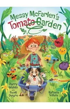 Messy McFarlen's Tomato Garden: A fun new picture book about gardening - Barry Brandon Waldo