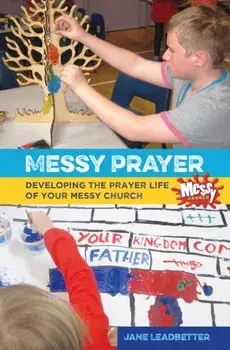 Messy Prayer. Developing the prayer life of your Messy Church, Paperback/Lucy Moore