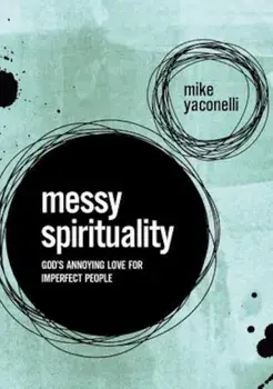 Messy Spirituality: God's Annoying Love for Imperfect People, Paperback/Mike Yaconelli