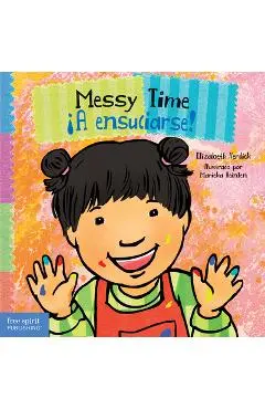Messy Time / ¡A Ensuciarse! - Elizabeth Verdick