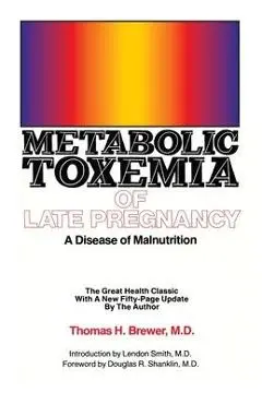 Metabolic Toxemia of Late Pregnancy: A Disease of Malnutrition - Thomas H. Brewer