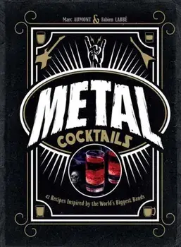 Metal Cocktails. 42 Recipes Inspired by the World's Biggest Bands, Hardback/Fabien Labbe