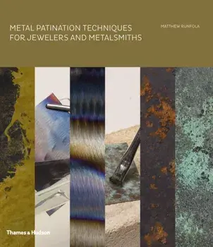 Metal Patination Techniques for Jewelers and Metalsmiths, Hardback/Matthew Runfola