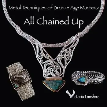 Metal Techniques of Bronze Age Masters: All Chained Up/Victoria Lansford