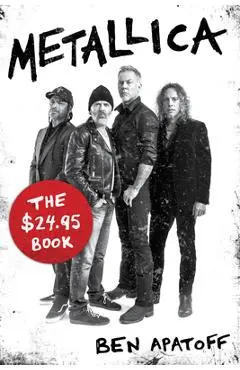 Metallica: The $24.95 Book - Ben Apatoff