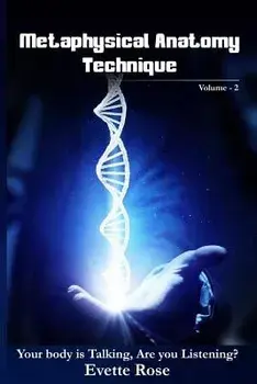 Metaphysical Anatomy Technique Volume 2: Your Body Is Talking Are You Listening', Paperback/MS Evette Rose