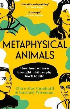 Metaphysical Animals. How Four Women Brought Philosophy Back to Life, Paperback/Rachael Wiseman