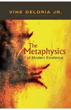 Metaphysics of Modern Existence - Jr. Vine Deloria