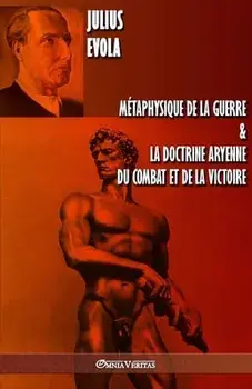 Métaphysique de la guerre & La doctrine aryenne du combat et de la victoire, Paperback/Julius Evola