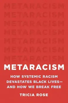 Metaracism. How Systemic Racism Devastates Black Lives-and How We Break Free, Hardback/Tricia Rose