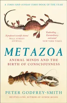 Metazoa. Animal Minds and the Birth of Consciousness, Paperback/Peter Godfrey-Smith