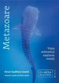 Metazoare. Viata animala si nasterea mintii/Peter Godfrey-Smith