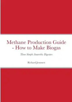 Methane Production Guide - How to Make Biogas: Three Simple Anaerobic Digesters, Paperback/Richard Jemmett