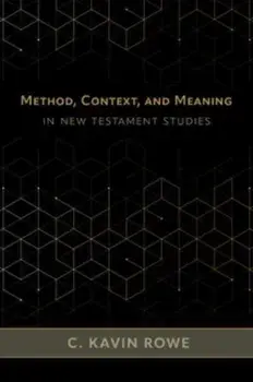 Method, Context, and Meaning in New Testament Studies, Hardback/C Kavin Rowe