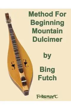 Method For Beginning Mountain Dulcimer - Bing Futch