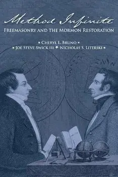 Method Infinite: Freemasonry and the Mormon Restoration, Paperback/Cheryl L. Bruno
