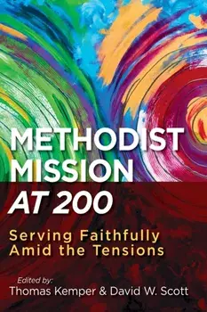 Methodist Mission at 200: Serving Faithfully Amid the Tensions, Paperback/David Scott