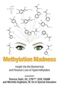 Methylation Madness: Insight into Biochemical and Personal Lives of Hypermethylators, Paperback/DC Ctn Dulin