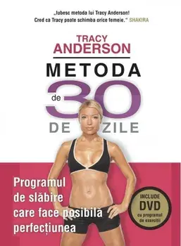 Metoda de 30 de zile. Programul de slabire care face posibila perfectiunea (Include DVD cu programul de exercitii)/Tracy Anderson