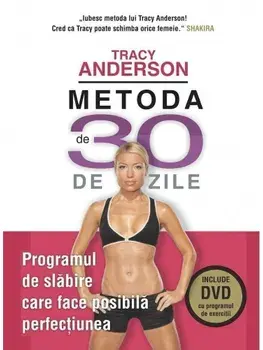 Metoda de 30 de zile. Programul de slabire care face posibila perfectiunea (Include DVD cu programul de exercitii)/Tracy Anderson