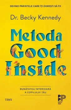 Metoda Good Inside. Bunatatea interioara a copilului tau/Becky Kennedy