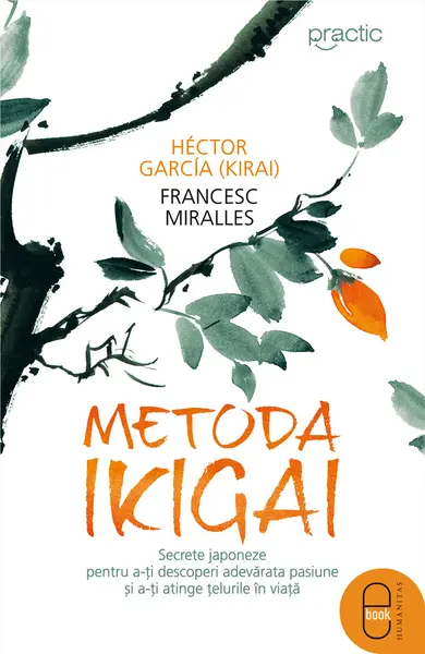 Metoda Ikigai. Secrete japoneze pentru a-ţi descoperi adevărata pasiune şi a-ţi atinge ţelurile în viaţă (ebook)