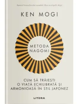 Metoda Nagomi. Cum sa traiesti o viata echilibrata si armonioasa in stil japonez/Ken Mogi