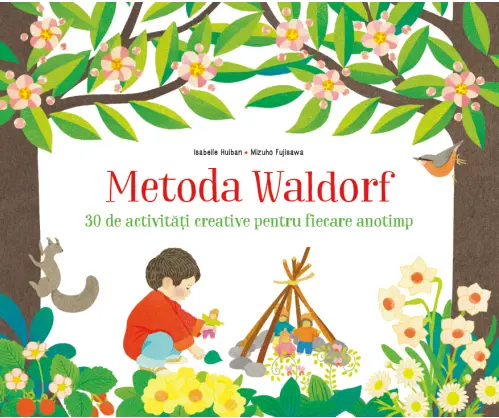 Metoda Waldorf. 30 de activități creative pentru fiecare anotimp
