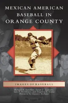 Mexican American Baseball in Orange County, Hardcover/Richard A. Santillan