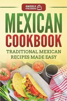 Mexican Cookbook: Traditional Mexican Recipes Made Easy, Paperback/Grizzly Publishing