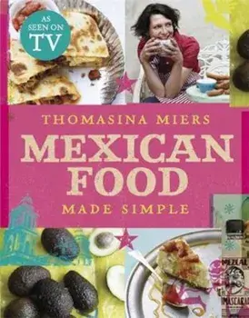 Mexican Food Made Simple, Hardcover/Thomasina Miers