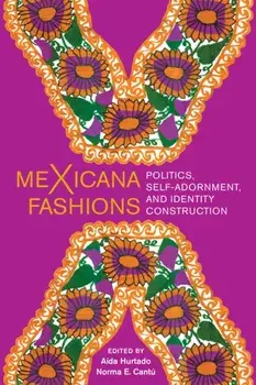 Mexicana Fashions: Politics, Self-Adornment, and Identity Construction, Paperback/A. Hurtado