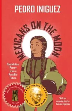 Mexicans on the Moon: Speculative Poetry from a Possible Future - Pedro Iniguez