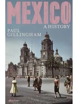 Mexico: A History, Hardback/Paul Gillingham